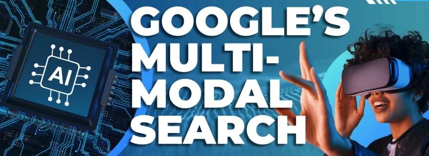 Google’s Multi-Modal Search