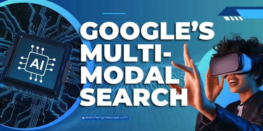 Google’s Multi-Modal Search: Optimizing Beyond Text in 2025
